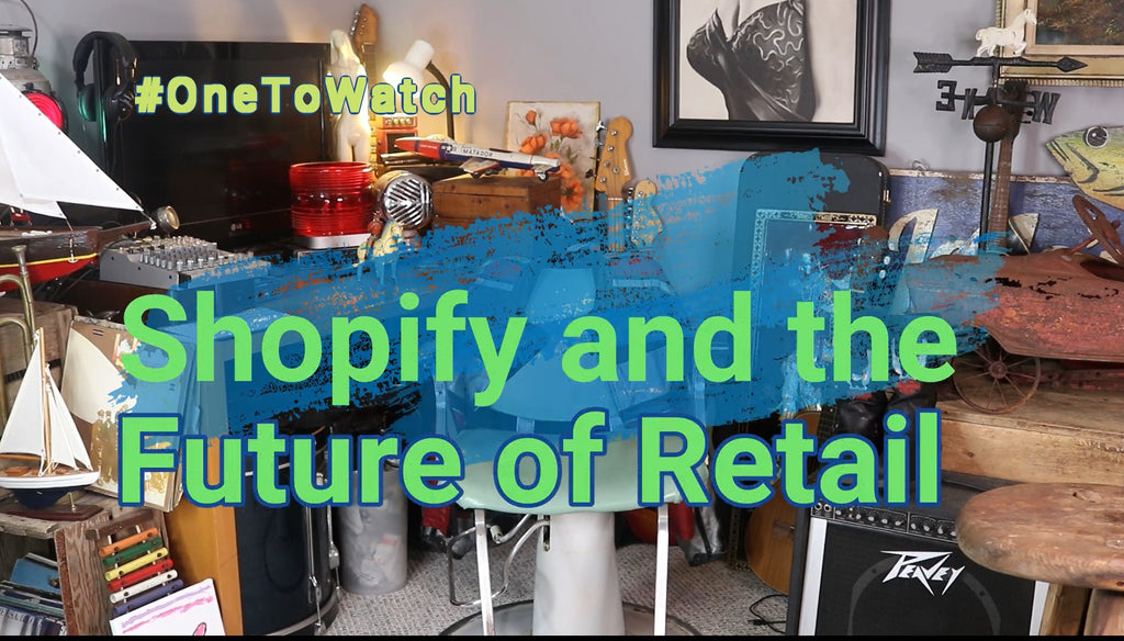 #OneToWatch | Shopify and the Future of Retail
